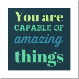 You are capable of amazing things motivational and inspirational sayings Posters and Art